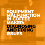 Diagnosing and Resolving Common Equipment Malfunctions in Coffee Makers