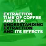 Extraction-Time-of-Coffee-and-Tea