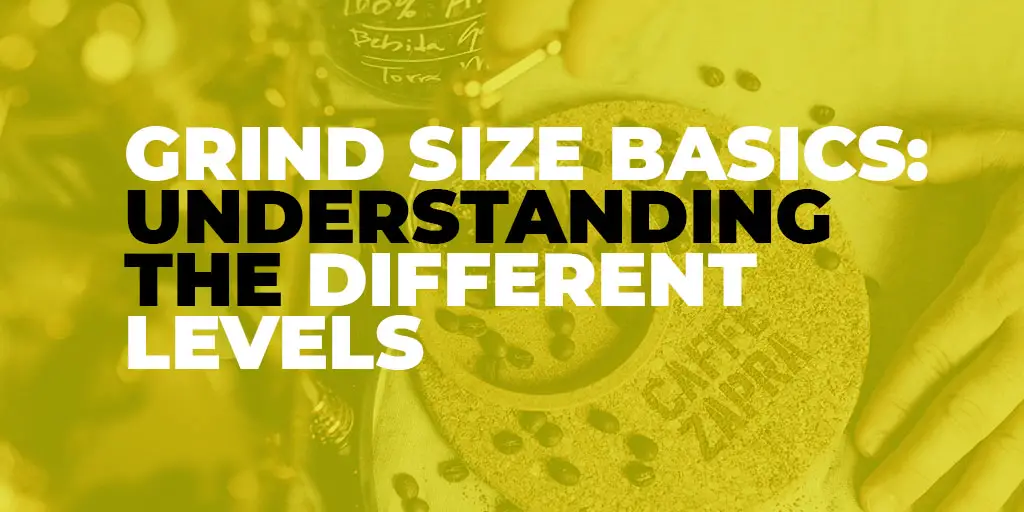 Grind Size Basics: Understanding the Different Levels