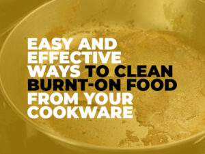 How to Clean Burnt-On Food from Cookware