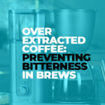 Over Extracted Coffee Preventing Bitterness in Brews