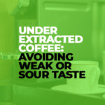 Under-Extracted Coffee Avoiding Weak or Sour Taste