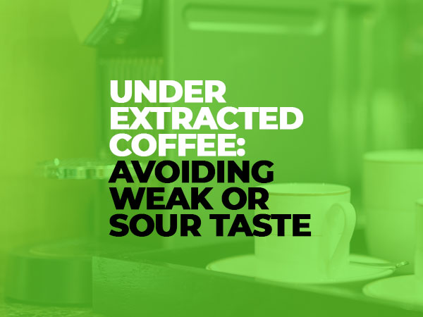 Under-Extracted Coffee Avoiding Weak or Sour Taste