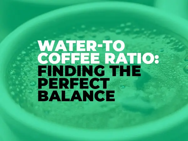 Water-to-Coffee Ratio Finding the Perfect Balance