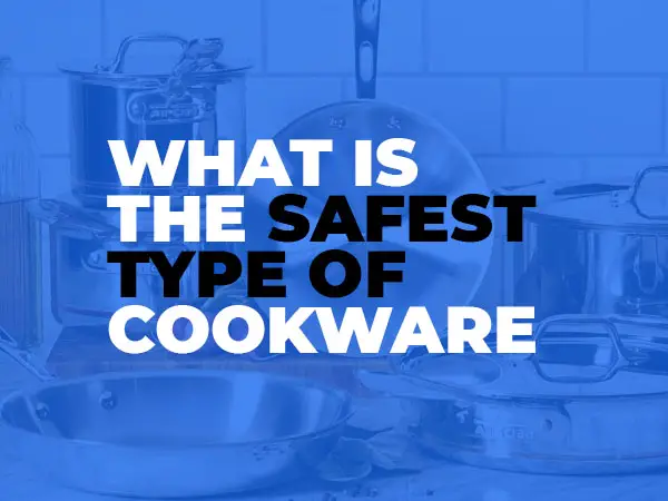 What is the safest type of cookware