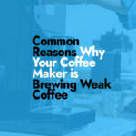 Common Causes of Weak Coffee from Your Maker