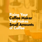 Fixing a Coffee Maker That Makes Small Amounts of Coffee