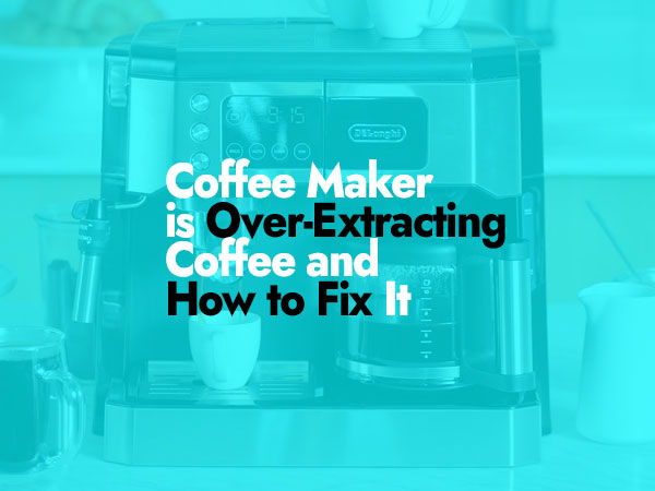 Over-Extracting Coffee and How to Fix It