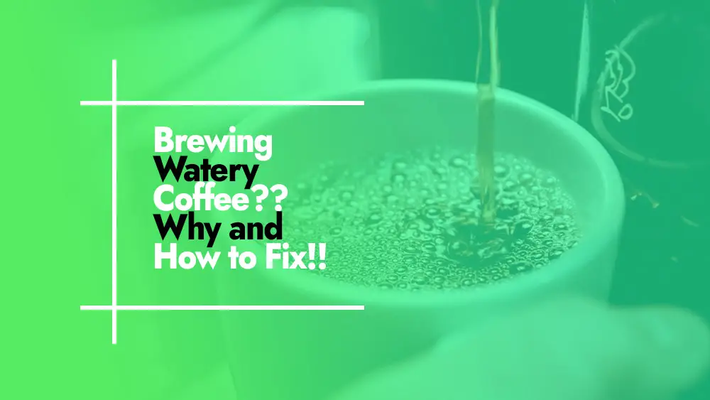 Solve Watery Coffee from coffee maker