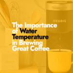 The Importance of Water Temperature in Brewing Great Coffee