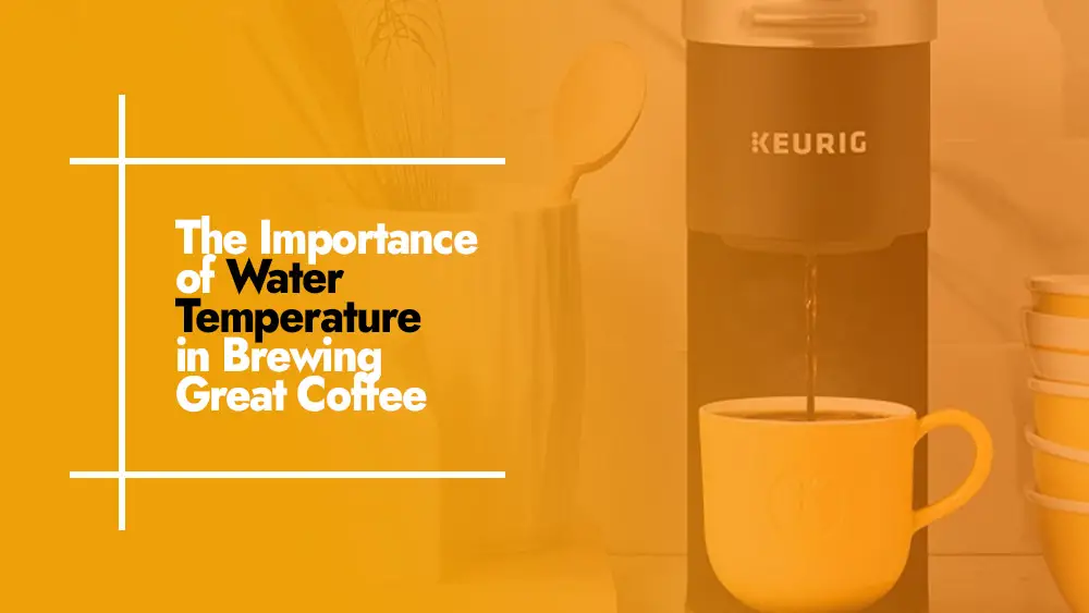 The Importance of Water Temperature in Coffee Brewing