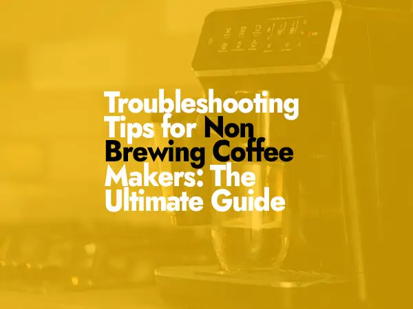 Troubleshooting Tips for Non-Brewing Coffee Makers