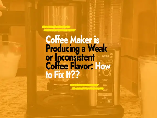 Coffee Maker is Producing a Weak or Inconsistent Coffee Flavor