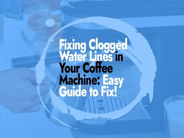 Fixing clogged water lines in coffee machine