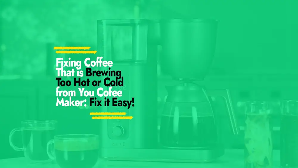 How to Fix a Coffee Maker That is Brewing Coffee Too Hot or Too Cold