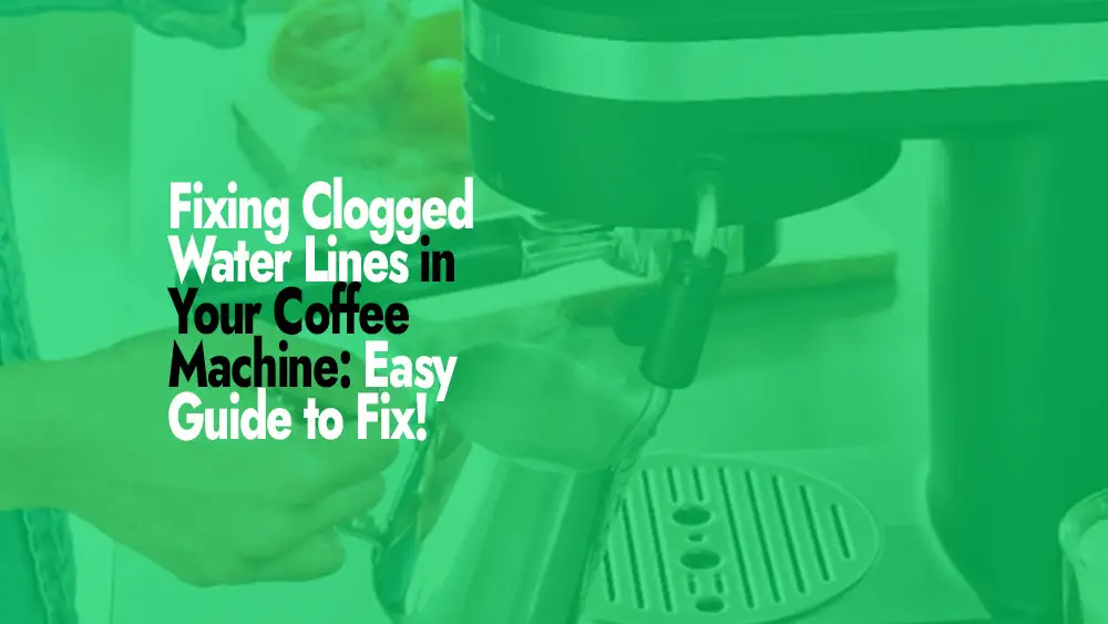 How to Fix clogged water lines in coffee machine