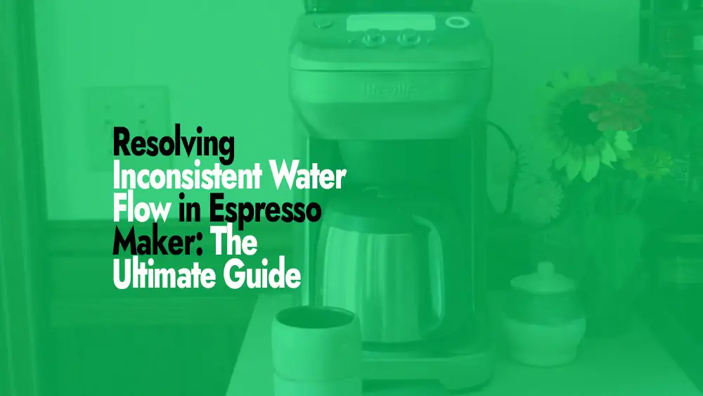 How to fix Inconsistent Water Flow in Espresso Maker