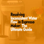 Resolving Inconsistent Water Flow in Espresso Maker