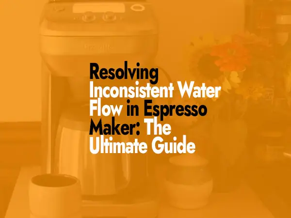 Resolving Inconsistent Water Flow in Espresso Maker