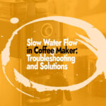 Slow Water Flow in Coffee Maker