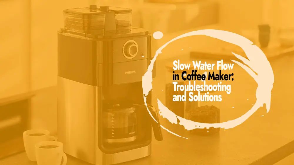 Slow Water Flow in Coffee Maker and How to Fix