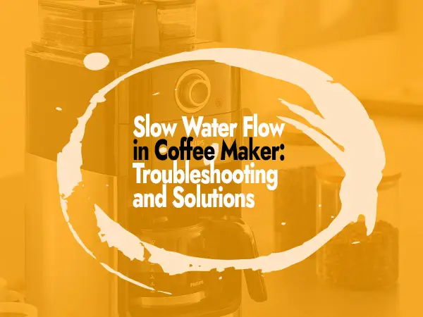 Slow Water Flow in Coffee Maker