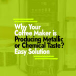 Why Coffee Maker is Producing a Metallic or Chemical Taste