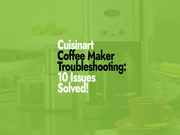 Cuisinart Coffee Maker Troubleshooting