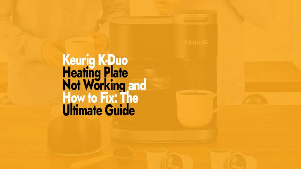 Fix Heating Plate Not Working on Keurig K-Duo Coffee Maker
