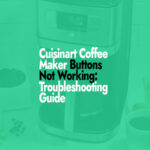 How to Fix Cuisinart Coffee Maker Buttons Not Working