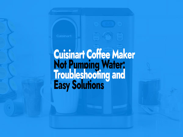 Cuisinart Coffee Maker Not Pumping Water