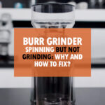 Burr Grinder Spinning But not Grinding