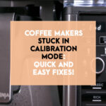Coffee Makers Stuck in Calibration Mode