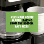 Why Is Your Cuisinart Coffee Maker Leaking From the Bottom