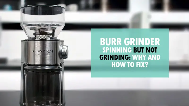 Why is my burr grinder spinning but not grinding