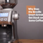 Why Does the Breville Smart Grinder Get Stuck on Some Coffee