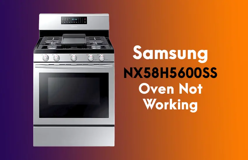 Samsung NX58H5600SS Oven Not Working