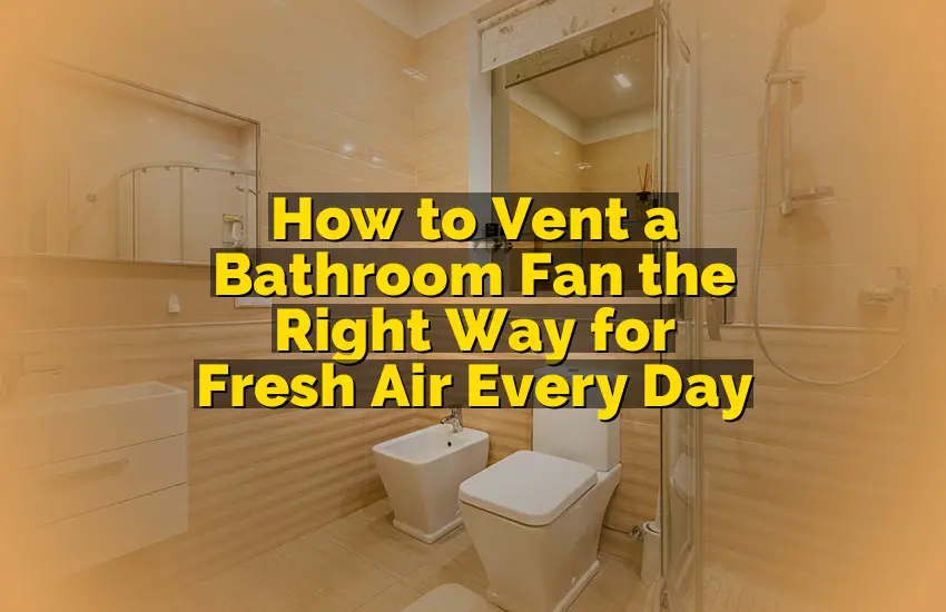 How to Vent a Bathroom Fan the Right Way for Fresh Air Every Day