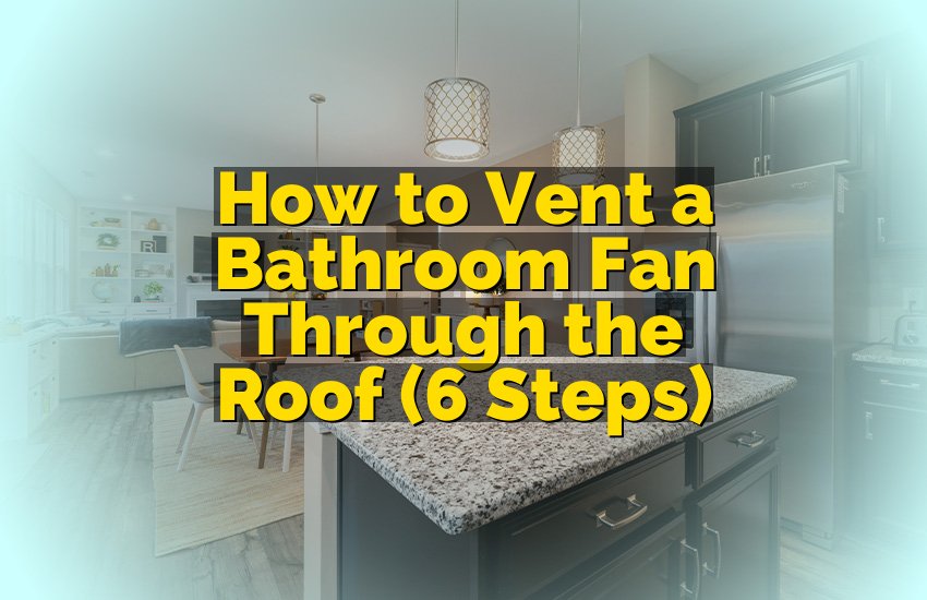 How to Vent a Bathroom Fan Through the Roof (6 Steps)