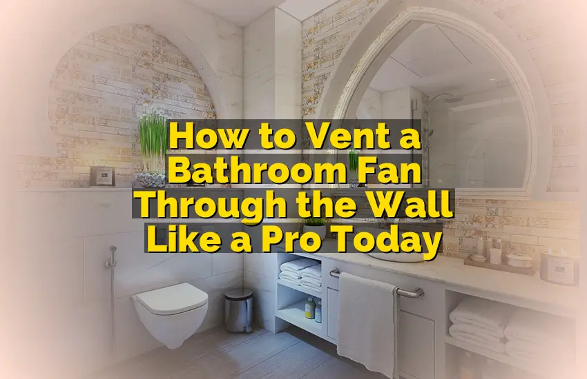How to Vent a Bathroom Fan Through the Wall Like a Pro Today