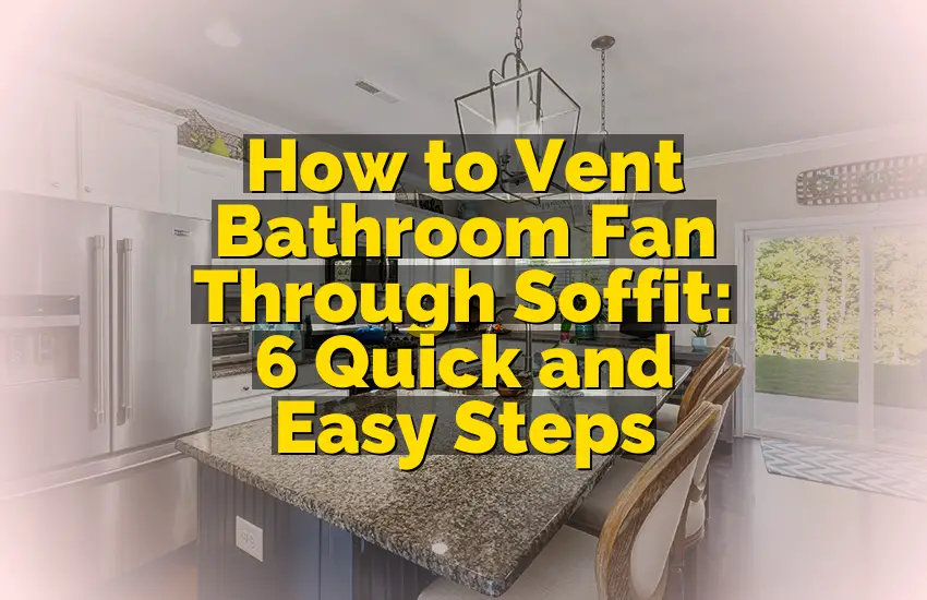 How to Vent Bathroom Fan Through Soffit: 6 Quick and Easy Steps