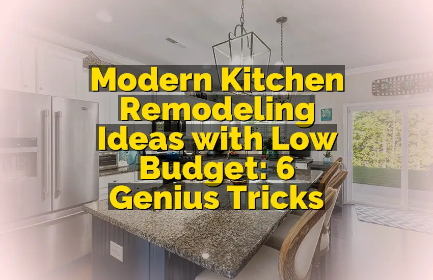 Modern Kitchen Remodeling Ideas with Low Budget: 6 Genius Tricks