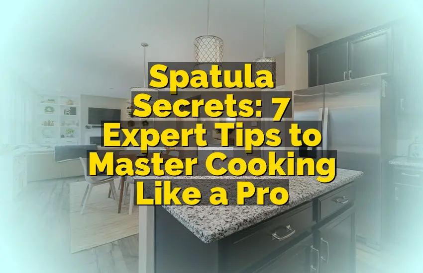 Spatula Secrets: 7 Expert Tips to Master Cooking Like a Pro