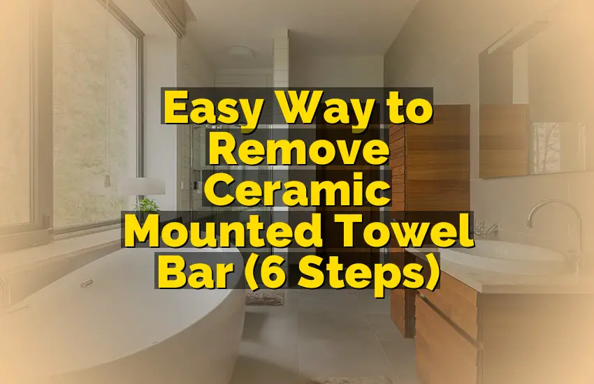 Easy Way to Remove Ceramic Mounted Towel Bar (6 Steps)