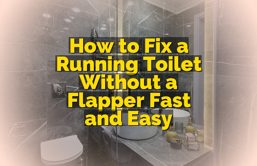 How to Fix a Running Toilet Without a Flapper: Quick and Easy Tips