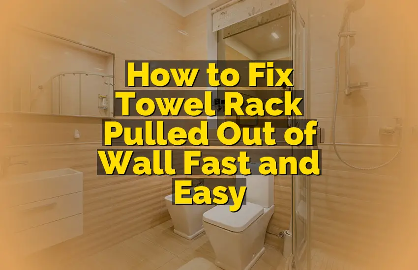 How to Fix Towel Rack Pulled Out of Wall Fast and Easy