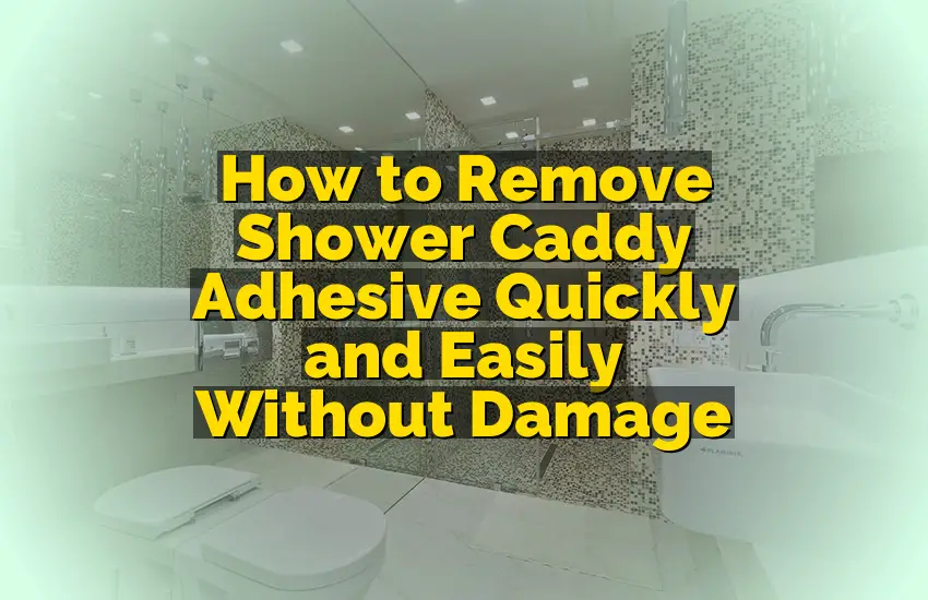 How to Remove Shower Caddy Adhesive Quickly and Easily Without Damage