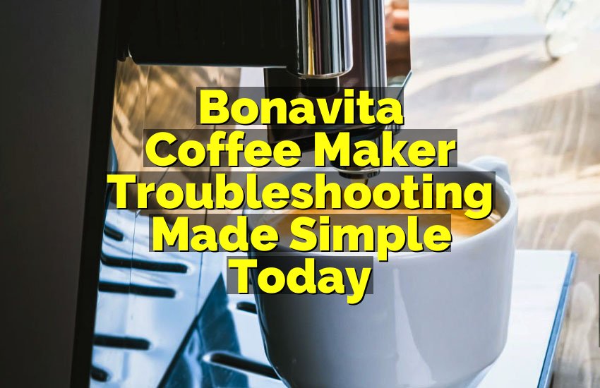 Bonavita Coffee Maker Troubleshooting Made Simple Today