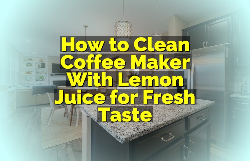 How to Clean Coffee Maker With Lemon Juice for Fresh Taste
