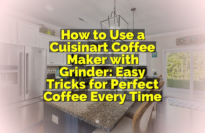How to Use a Cuisinart Coffee Maker with Grinder: Easy Tricks for Perfect Coffee Every Time